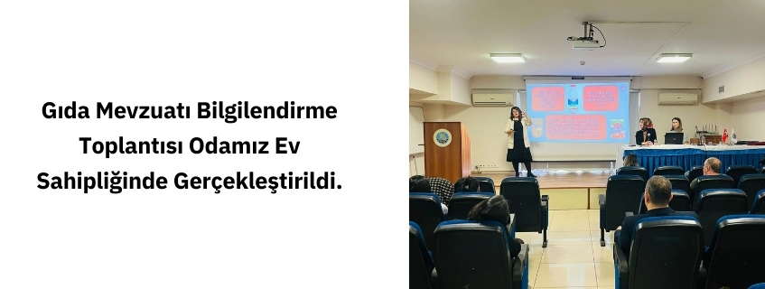 Gıda Mevzuatı Bilgilendirme Toplantısı Odamız Ev Sahipliğinde Gerçekleştirildi.